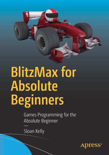 Cover for Sloan Kelly · BlitzMax for Absolute Beginners: Games Programming for the Absolute Beginner (Taschenbuch) [1st edition] (2016)