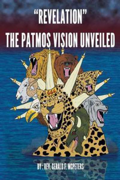 Cover for Rev Gerald F Mcpeters · Revelation the Patmos Vision Unveiled (Paperback Book) (2015)