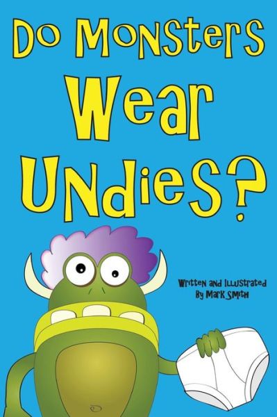 Do Monsters Wear Undies? - Mark Smith - Książki - Createspace Independent Publishing Platf - 9781490909226 - 23 września 2013