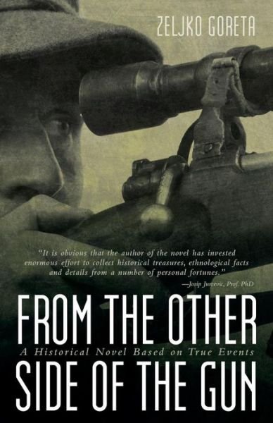 Cover for Zeljko Goreta · From the Other Side of the Gun: a Historical Novel Based on True Events (Paperback Book) (2015)