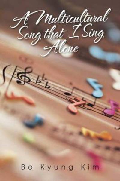 Cover for Bo Kyung Kim · A Multicultural Song That I Sing Alone (Paperback Book) (2014)