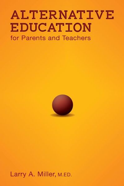 Cover for Larry a Miller · Alternative Education for Parents and Teachers (Paperback Book) (2013)