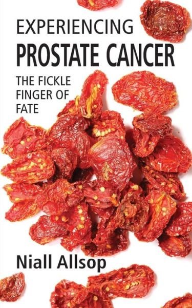 Cover for Niall Allsop · Experiencing Prostate Cancer: the Fickle Finger of Fate (Pocketbok) (2014)