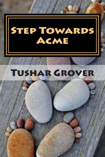 Cover for Tushar Grover · Step Towards Acme: a Journey Towards Everlasting Bliss (Paperback Book) (2014)