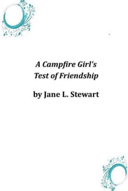 A Campfire Girl's Test of Friendship - Jane L. Stewart - Books - CreateSpace Independent Publishing Platf - 9781497319226 - March 18, 2014