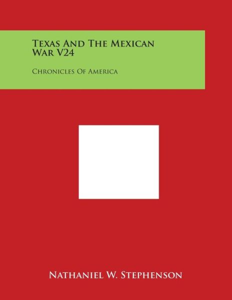 Cover for Nathaniel W. Stephenson · Texas and the Mexican War V24: Chronicles of America (Paperback Book) (2014)