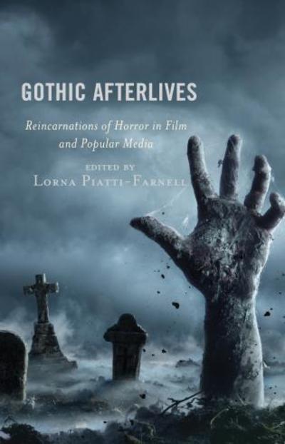 Cover for Lorn Piatti-farnell · Gothic Afterlives: Reincarnations of Horror in Film and Popular Media - Remakes, Reboots, and Adaptations (Hardcover Book) (2019)