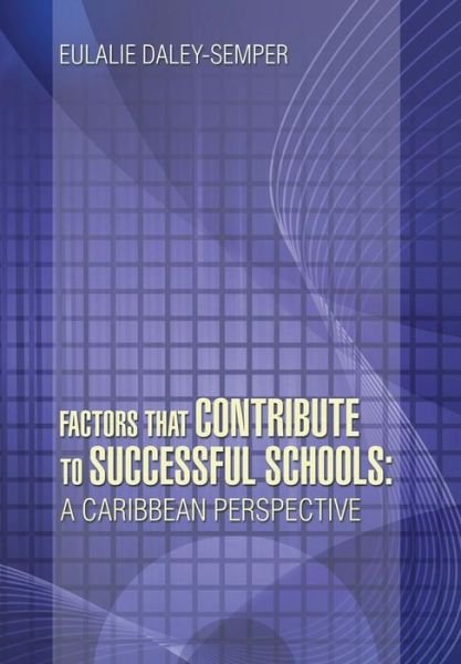 Cover for Eulalie Daley Semper · Factors That Contribute to Successful Schools: a Caribbean Perspective (Hardcover bog) (2014)