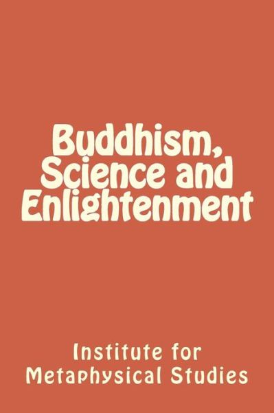 Cover for Institute for Metaphysical Studies · Buddhism, Science and Enlightenment (Paperback Book) (2014)