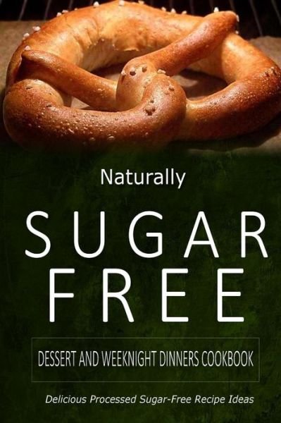Cover for Naturally Sugar-free · Naturally Sugar-free - Dessert and Weeknight Dinners Cookbook: Delicious Sugar-free and Diabetic-friendly Recipes for the Health-conscious (Paperback Book) (2014)