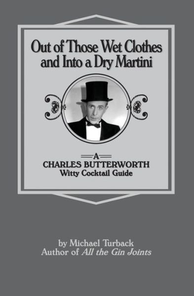 Cover for Michael Turback · Out of Those Wet Clothes and into a Dry Martini: a Charles Butterworth Witty Cocktail Guide (Paperback Bog) (2014)