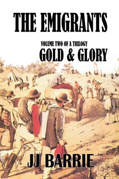 Cover for J J Barrie · The Emigrants: Gold &amp; Glory: Volume Two of a Trilogy (Pocketbok) (2014)
