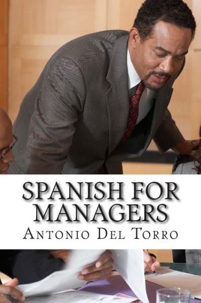 Cover for Antonio Del Torro · Spanish for Managers: Essential Power Words and Phrases for Workplace Survival (Paperback Book) (2014)