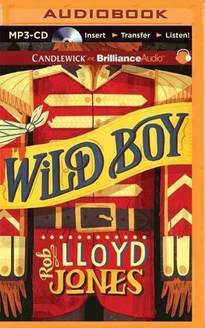 Wild Boy - Rob Lloyd Jones - Audiolivros - Candlewick on Brilliance Audio - 9781501227226 - 12 de maio de 2015