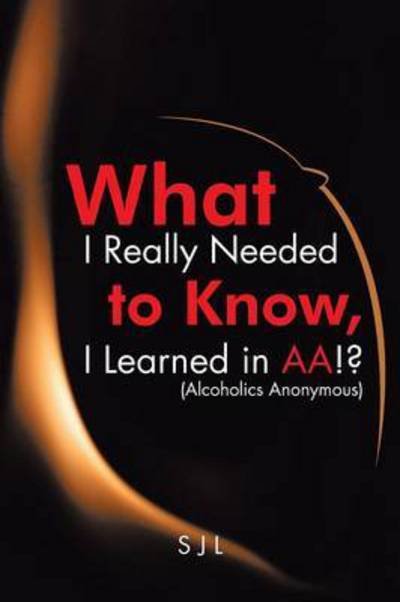 Cover for Sjl · What I Really Needed to Know, I Learned in Aa!? (Alcoholics Anonymous) (Paperback Bog) (2015)