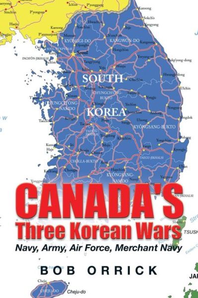 Cover for Bob Orrick · Canada's Three Korean Wars: Navy, Army, Air Force, Merchant Navy (Paperback Book) (2015)