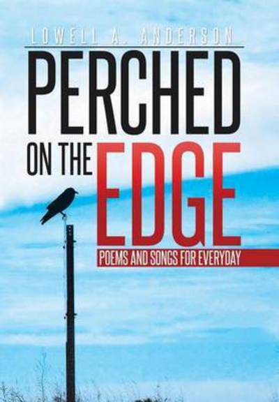 Cover for Lowell a Anderson · Perched on the Edge: Poems and Songs for Everyday (Hardcover Book) (2015)