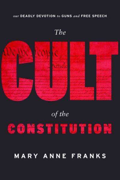 Cover for Mary Anne Franks · The Cult of the Constitution (Hardcover Book) (2019)