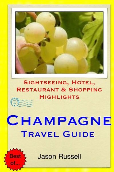 Cover for Jason Russell · Champagne Travel Guide: Sightseeing, Hotel, Restaurant &amp; Shopping Highlights (Paperback Book) (2014)