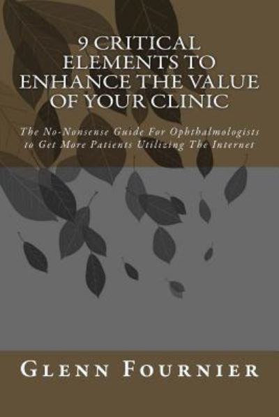 Cover for Glenn J Fournier · 9 Critical Elements To Enhance the Value of Your Clinic (Paperback Book) (2015)