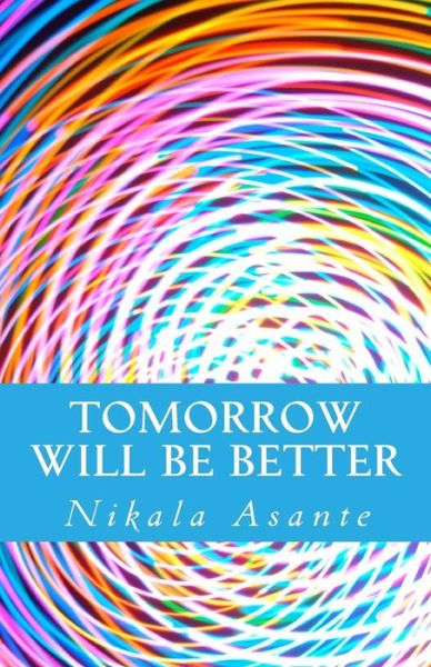 Cover for Nikala Asante · Tomorrow Will Be Better (Paperback Book) (2015)