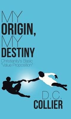 Cover for D C Collier · My Origin, My Destiny (Hardcover Book) (2016)