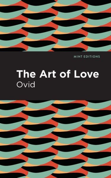 The Art of Love: The Art of Love - Mint Editions - Ovid - Books - Graphic Arts Books - 9781513280226 - June 3, 2021