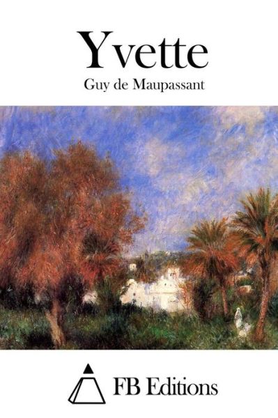 Yvette - Guy De Maupassant - Książki - Createspace - 9781514689226 - 24 czerwca 2015