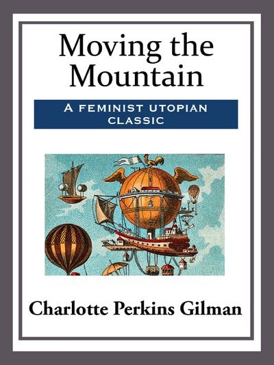 Cover for Charlotte Perkins Gilman · Moving the Mountain (Pocketbok) (2015)