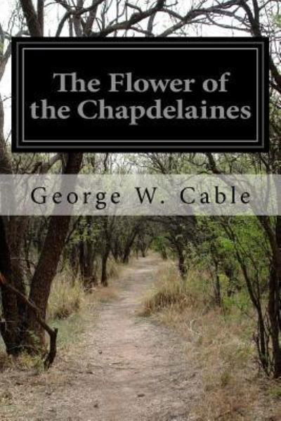 Cover for George W Cable · The Flower of the Chapdelaines (Paperback Book) (2015)