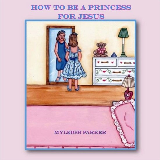 Cover for Myleigh Parker · How to be A Princess for Jesus (Paperback Book) (2015)