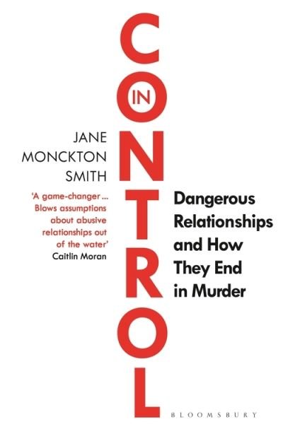 Cover for Jane Monckton Smith · In Control: Dangerous Relationships and How They End in Murder (Taschenbuch) (2022)