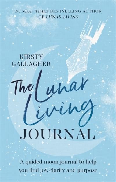 Cover for Kirsty Gallagher · The Lunar Living Journal: A guided moon journal to help you find joy, clarity and purpose (Hardcover bog) (2021)
