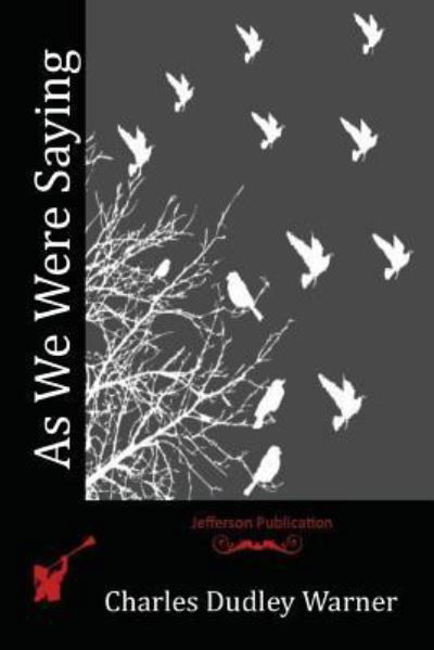 As We Were Saying - Charles Dudley Warner - Kirjat - Createspace Independent Publishing Platf - 9781530007226 - perjantai 24. kesäkuuta 2016