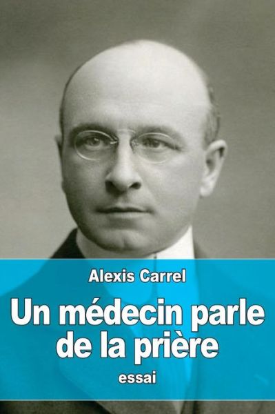 Cover for Alexis Carrel · Un medecin parle de la priere (Paperback Book) (2016)