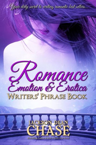 Cover for Jackson Dean Chase · Romance, Emotion, and Erotica Writers' Phrase Book (Paperback Book) (2016)