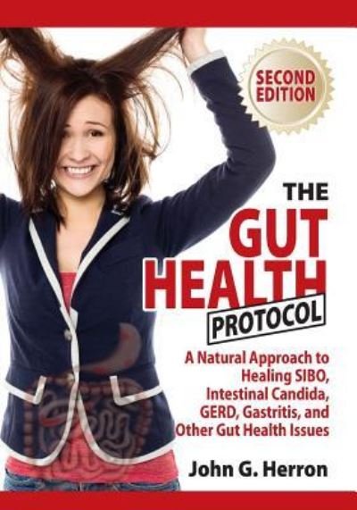 John Herron · The Gut Health Protocol: A Nutritional Approach To Healing SIBO, Intestinal Candida, GERD, Gastritis, and other Gut Health Issues (Pocketbok) (2016)