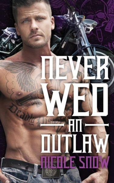 Cover for Nicole Snow · Never Wed an Outlaw : Deadly Pistols MC Romance (Paperback Book) (2016)
