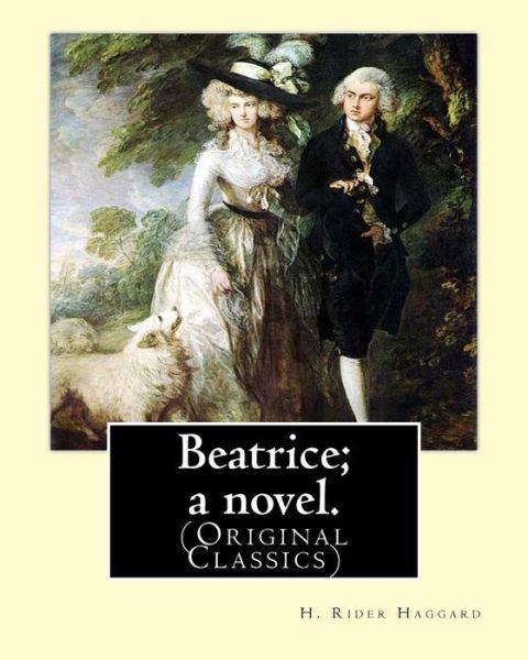 Beatrice; a novel. By : H. Rider Haggard - H. Rider Haggard - Books - Createspace Independent Publishing Platf - 9781537644226 - September 13, 2016