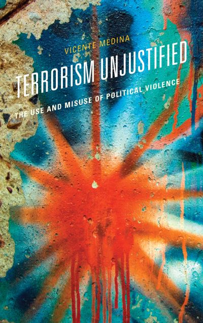 Cover for Vicente Medina · Terrorism Unjustified: The Use and Misuse of Political Violence (Paperback Book) (2022)