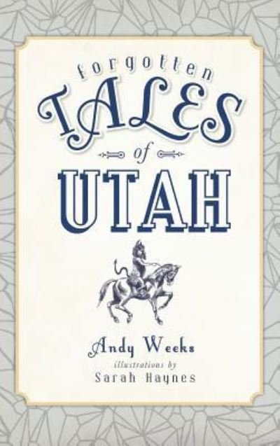 Cover for Andy Weeks · Forgotten Tales of Utah (Hardcover Book) (2017)