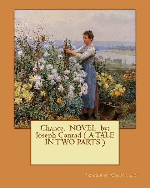 Chance. NOVEL by - Joseph Conrad - Bøger - Createspace Independent Publishing Platf - 9781540684226 - 28. november 2016