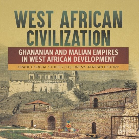 Cover for Baby Professor · West African Civilization: Ghananian and Malian Empires in West African Development Grade 6 Social Studies Children's African History (Paperback Bog) (2022)