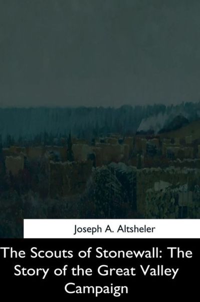 Cover for Joseph A Altsheler · The Scouts of Stonewall (Paperback Book) (2017)