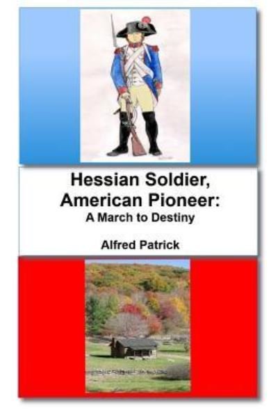 Cover for Alfred Patrick · Hessian Soldier, American Pioneer (Paperback Book) (2017)