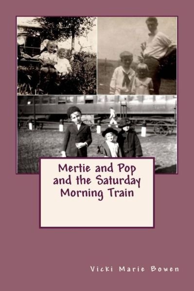 Vicki Marie Bowen · Mertie and Pop and the Saturday Morning Train (Paperback Bog) (2017)