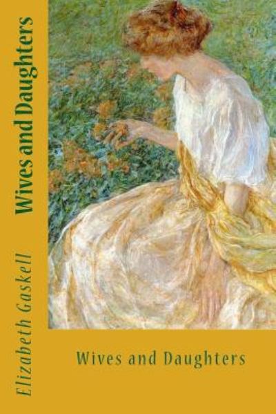 Wives and Daughters - Elizabeth Cleghorn Gaskell - Books - Createspace Independent Publishing Platf - 9781546778226 - May 17, 2017