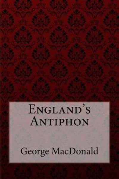 Cover for George MacDonald · England's Antiphon George MacDonald (Taschenbuch) (2017)
