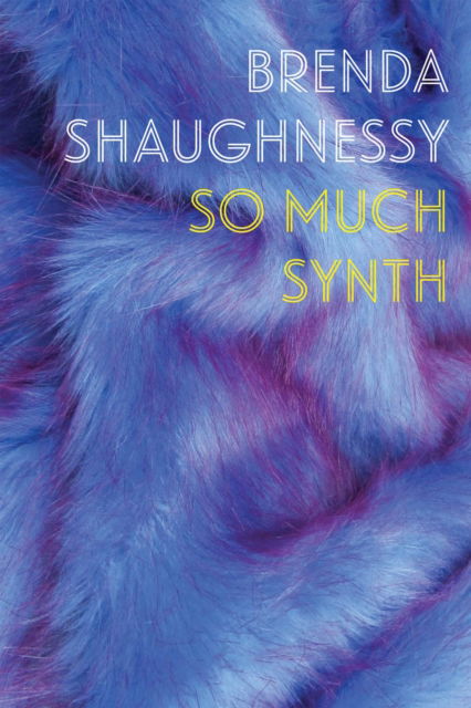 So Much Synth - Brenda Shaughnessy - Books - Copper Canyon Press,U.S. - 9781556595226 - December 14, 2017