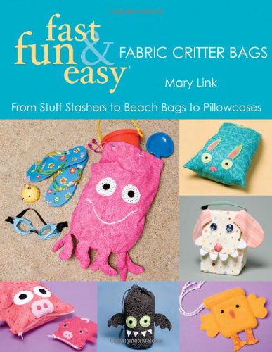 Fast, Fun & Easy Fabric Critter Bags- Print on Demand Edition - Mary Link - Książki - C&T Publishing, Inc. - 9781571204226 - 1 lipca 2007